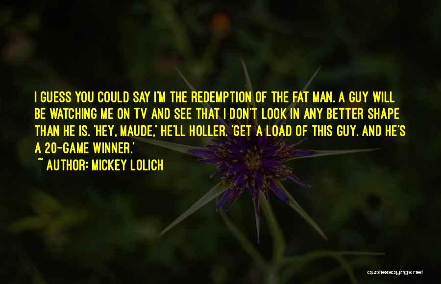 The Fat Man Quotes By Mickey Lolich