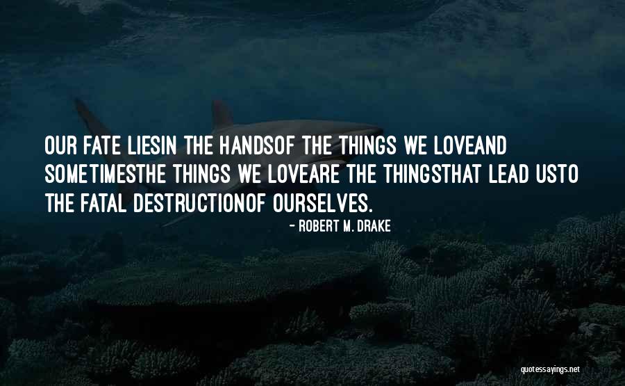 The Fate Of Love Quotes By Robert M. Drake The Fate Of Love Quotes By Robert M. Drake