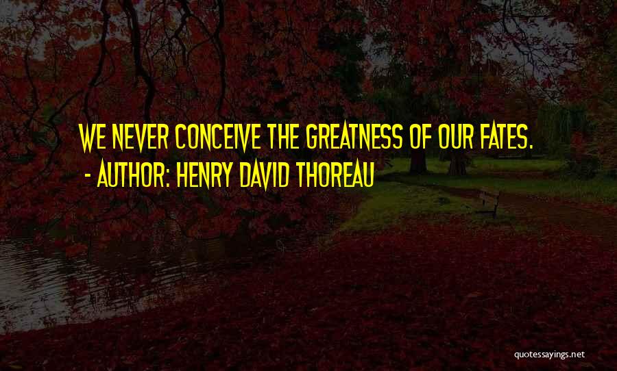 The Fates Quotes By Henry David Thoreau