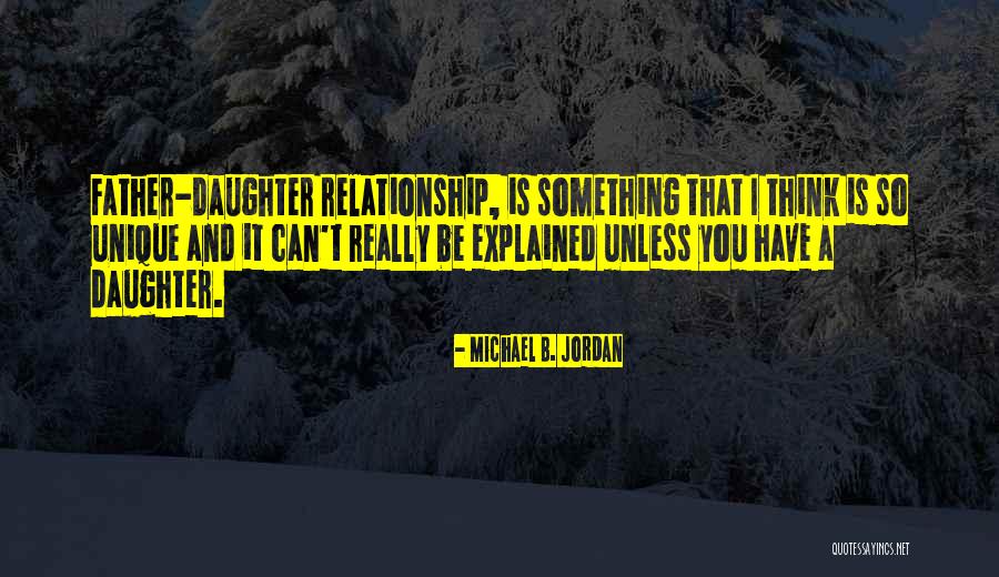 The Father Daughter Relationship Quotes By Michael B. Jordan