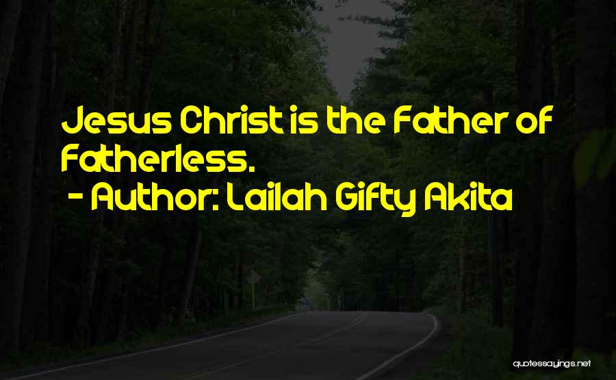 The Fatherless Quotes By Lailah Gifty Akita