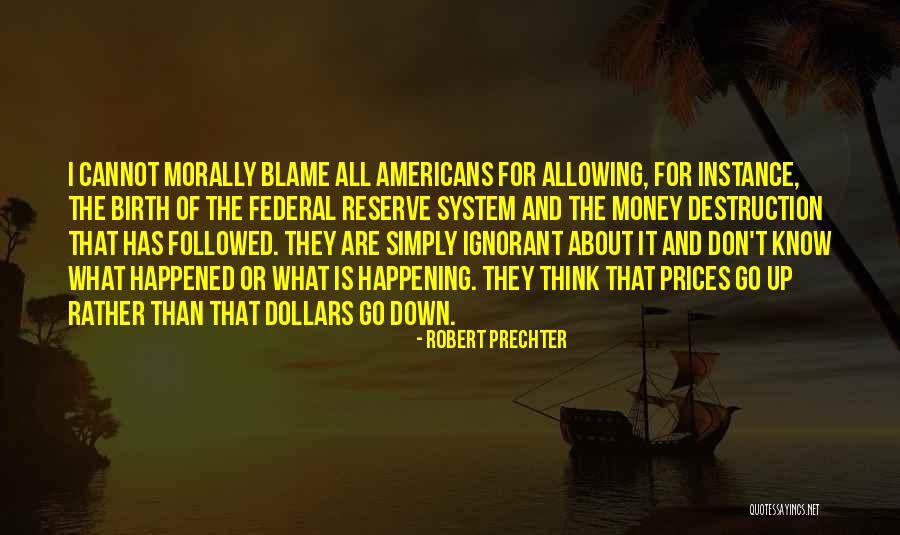 The Federal Reserve System Quotes By Robert Prechter The Federal Reserve System Quotes By Robert Prechter