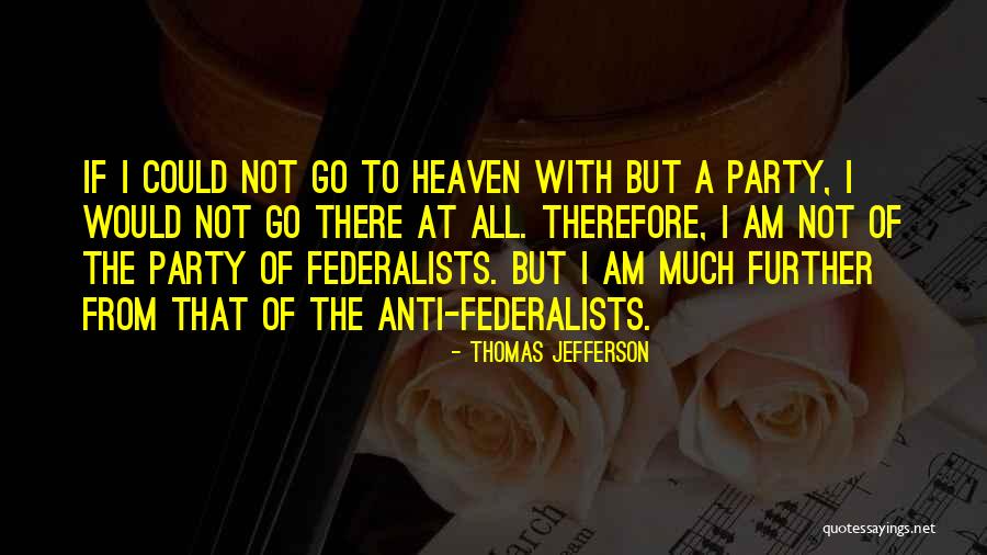 The Federalist Party Quotes By Thomas Jefferson