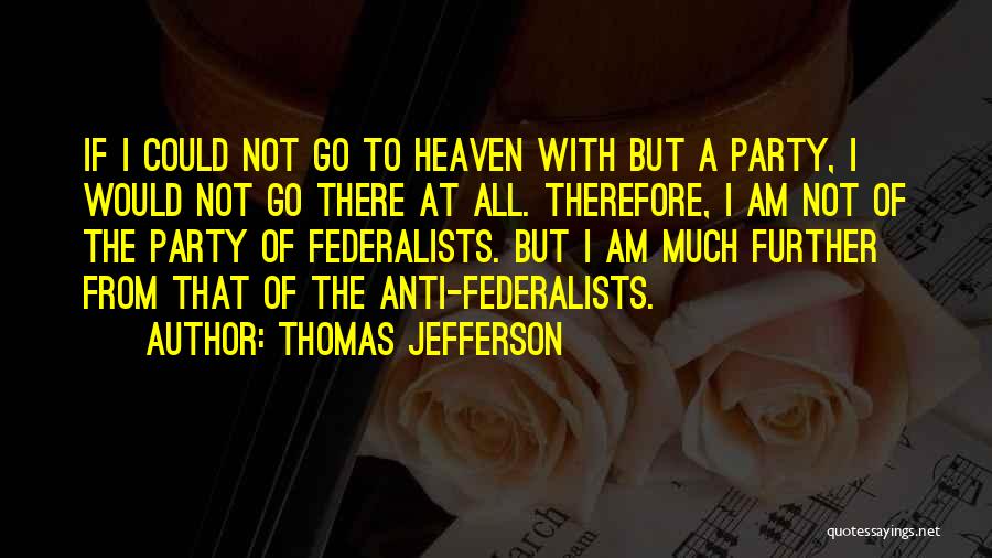 The Federalists Quotes By Thomas Jefferson