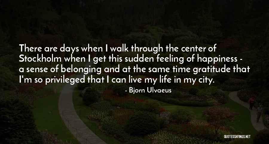 The Feeling Of Happiness Quotes By Bjorn Ulvaeus The Feeling Of Happiness Quotes By Bjorn Ulvaeus