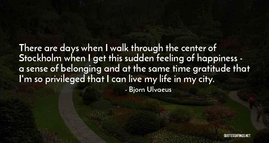 The Feeling Of Happiness Quotes By Bjorn Ulvaeus