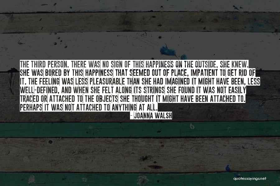 The Feeling Of Happiness Quotes By Joanna Walsh The Feeling Of Happiness Quotes By Joanna Walsh