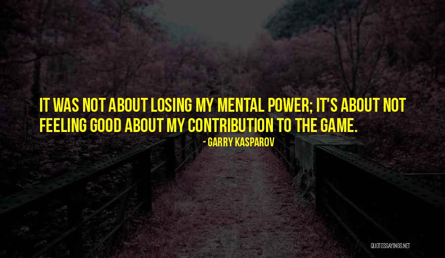 The Feeling Of Losing Someone Quotes By Garry Kasparov The Feeling Of Losing Someone Quotes By Garry Kasparov