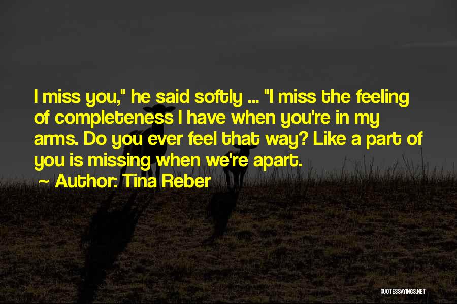 The Feeling Of Missing Someone Quotes By Tina Reber