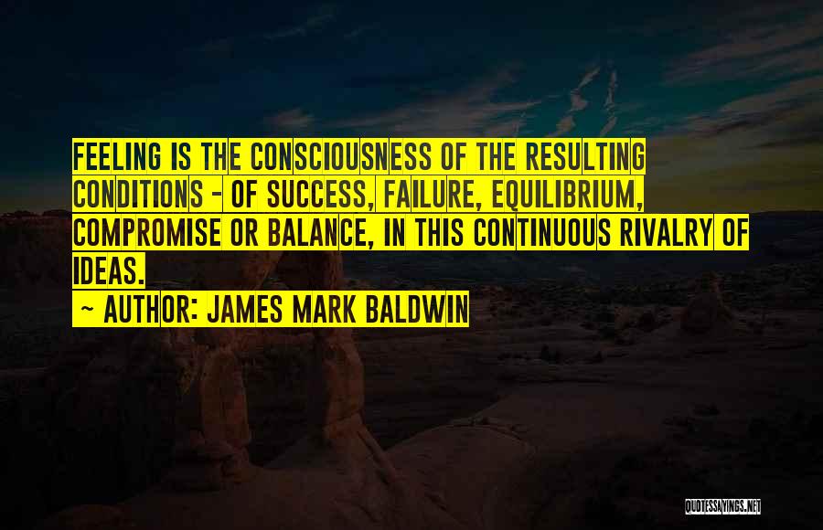 The Feeling Of Success Quotes By James Mark Baldwin