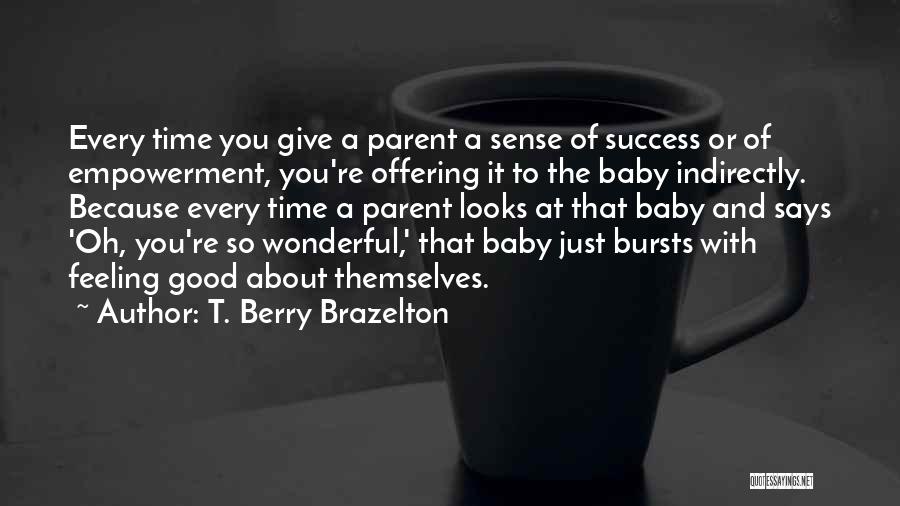 The Feeling Of Success Quotes By T. Berry Brazelton