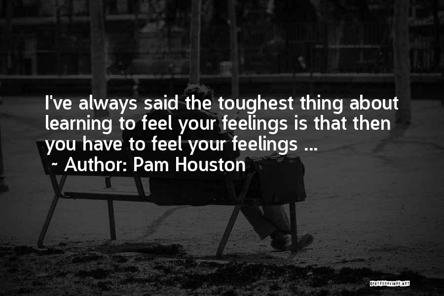 The Feels Quotes By Pam Houston