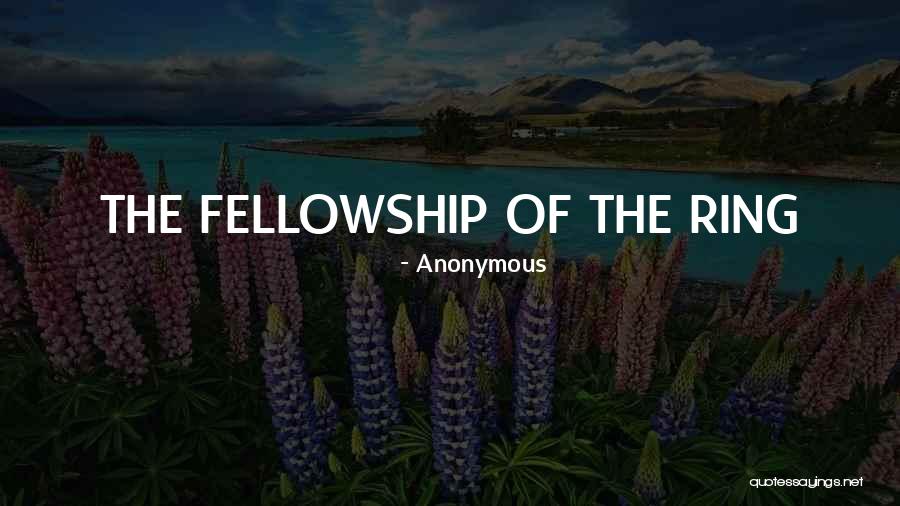 The Fellowship Of The Ring Quotes By Anonymous The Fellowship Of The Ring Quotes By Anonymous