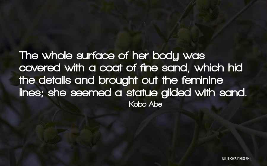 The Feminine Body Quotes By Kobo Abe The Feminine Body Quotes By Kobo Abe