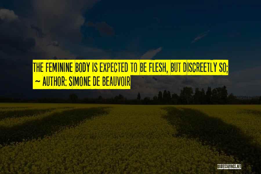 The Feminine Body Quotes By Simone De Beauvoir