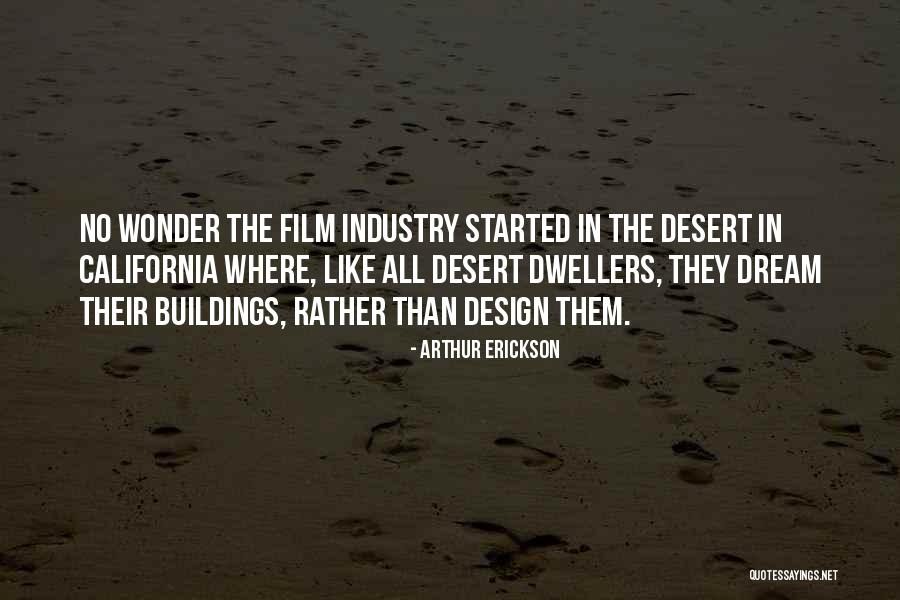 The Film Industry Quotes By Arthur Erickson