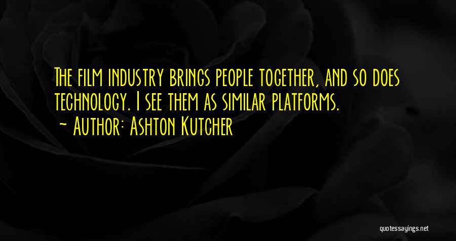 The Film Industry Quotes By Ashton Kutcher