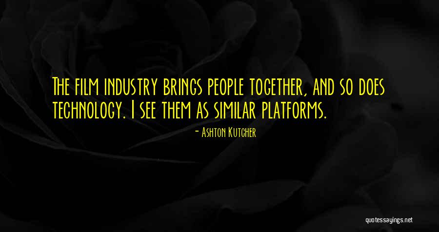 The Film Industry Quotes By Ashton Kutcher The Film Industry Quotes By Ashton Kutcher