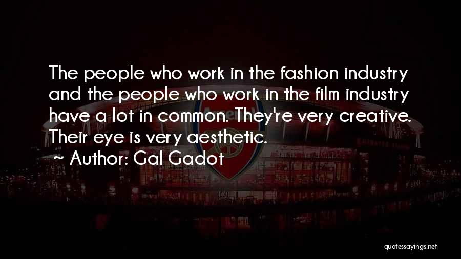 The Film Industry Quotes By Gal Gadot