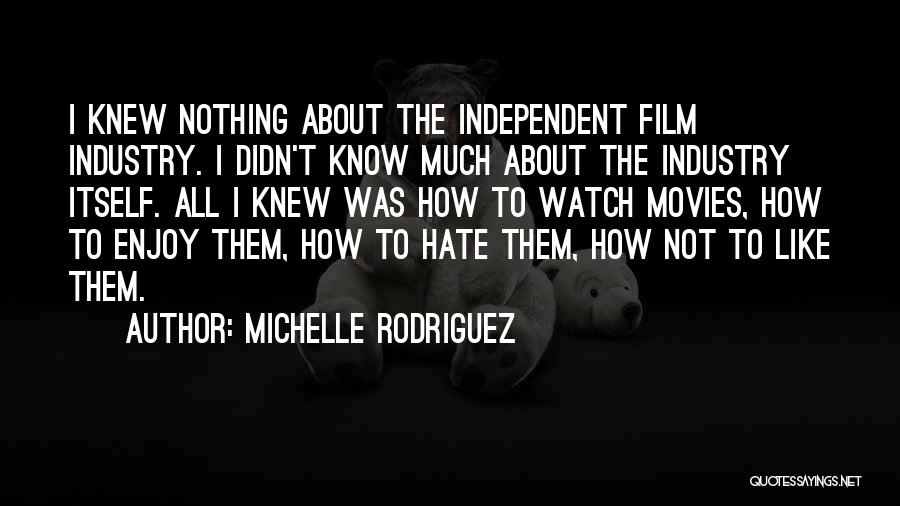 The Film Industry Quotes By Michelle Rodriguez The Film Industry Quotes By Michelle Rodriguez