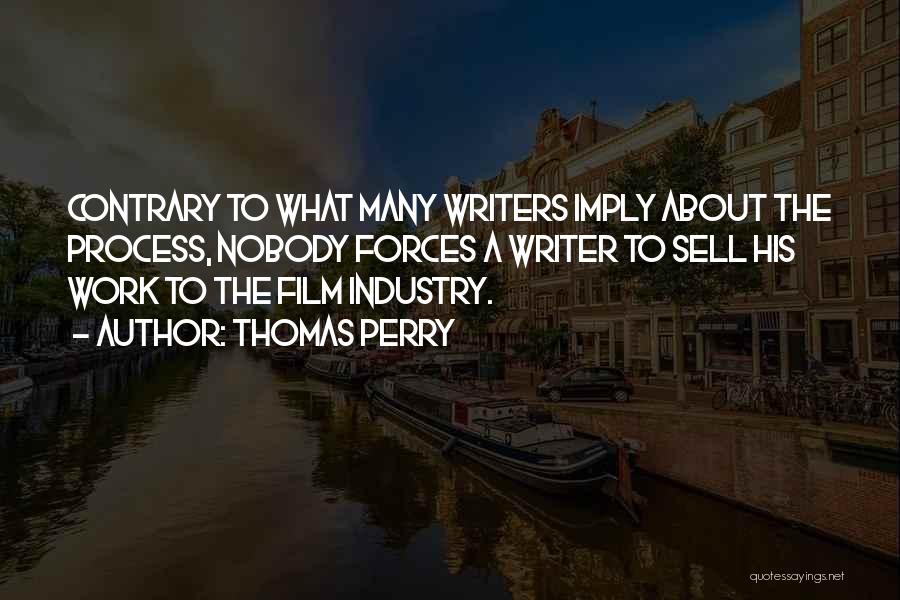 The Film Industry Quotes By Thomas Perry