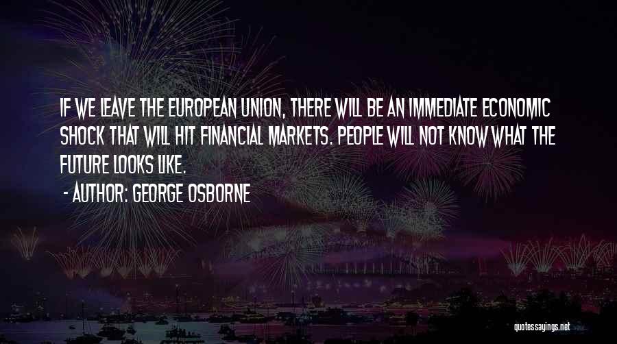 The Financial Markets Quotes By George Osborne