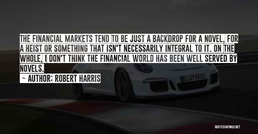 The Financial Markets Quotes By Robert Harris