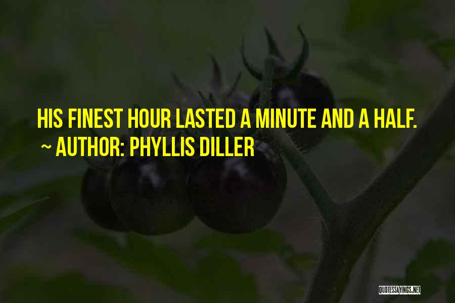 The Finest Hour Quotes By Phyllis Diller