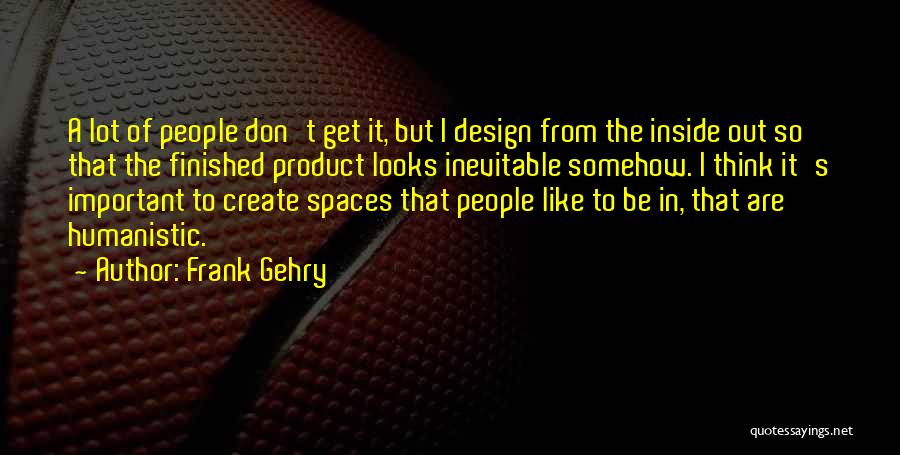 The Finished Product Quotes By Frank Gehry