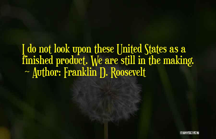 The Finished Product Quotes By Franklin D. Roosevelt