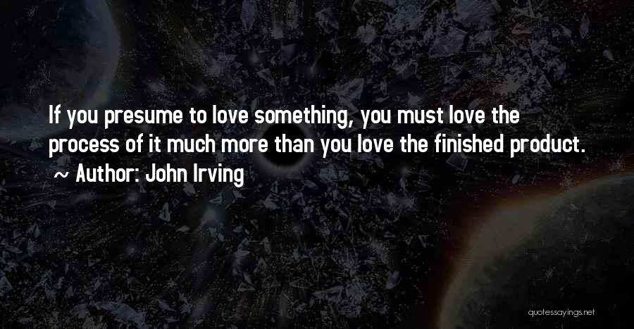 The Finished Product Quotes By John Irving