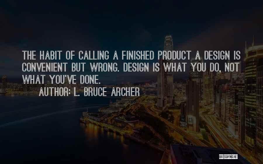 The Finished Product Quotes By L. Bruce Archer