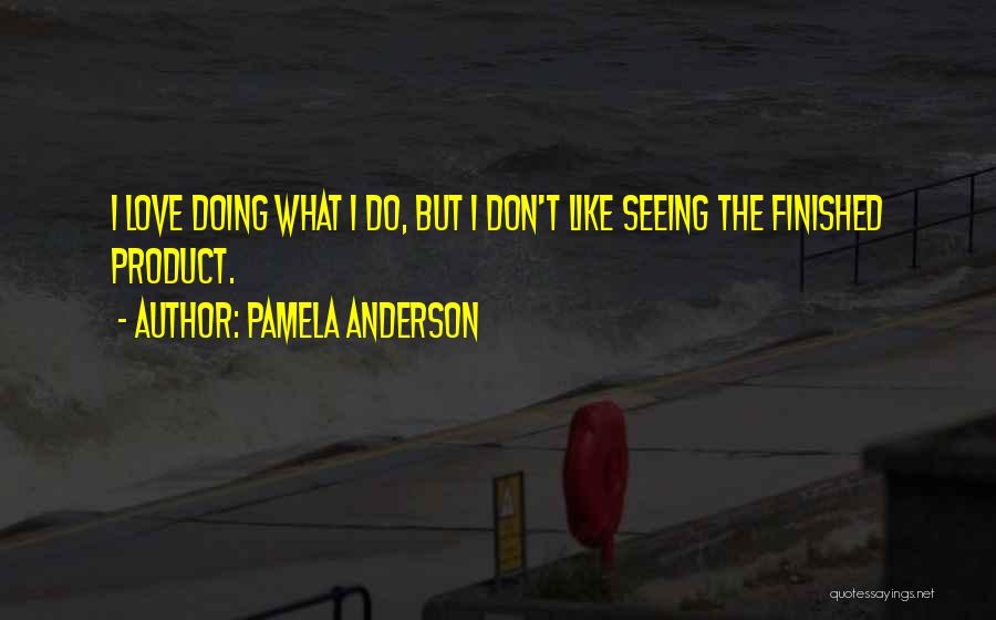 The Finished Product Quotes By Pamela Anderson