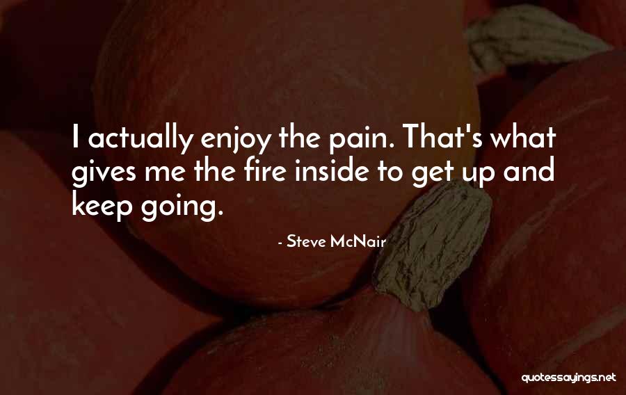 The Fire Inside Quotes By Steve McNair The Fire Inside Quotes By Steve McNair