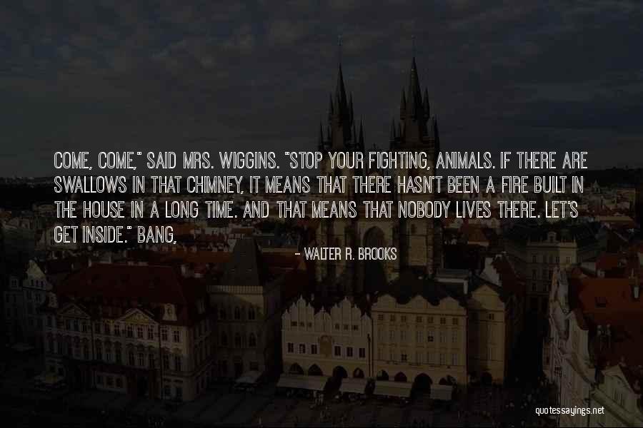The Fire Inside Quotes By Walter R. Brooks The Fire Inside Quotes By Walter R. Brooks