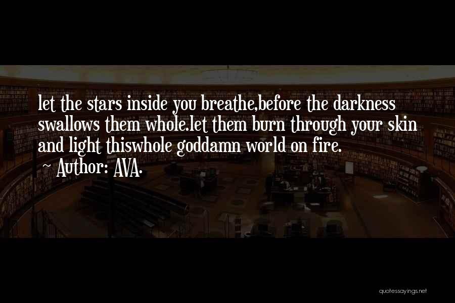 The Fire Inside You Quotes By AVA.