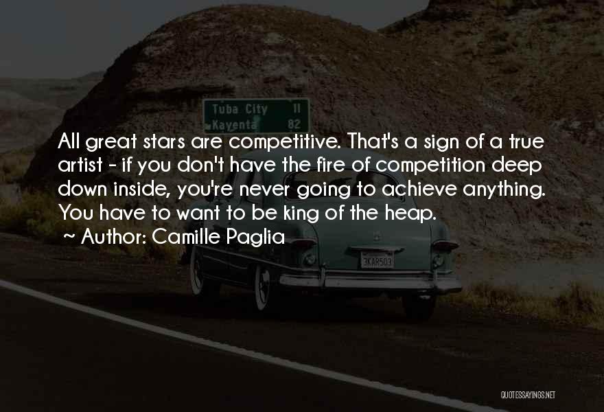 The Fire Inside You Quotes By Camille Paglia The Fire Inside You Quotes By Camille Paglia