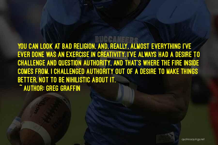 The Fire Inside You Quotes By Greg Graffin The Fire Inside You Quotes By Greg Graffin