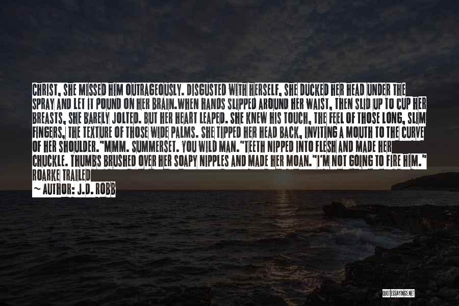 The Fire Inside You Quotes By J.D. Robb The Fire Inside You Quotes By J.D. Robb