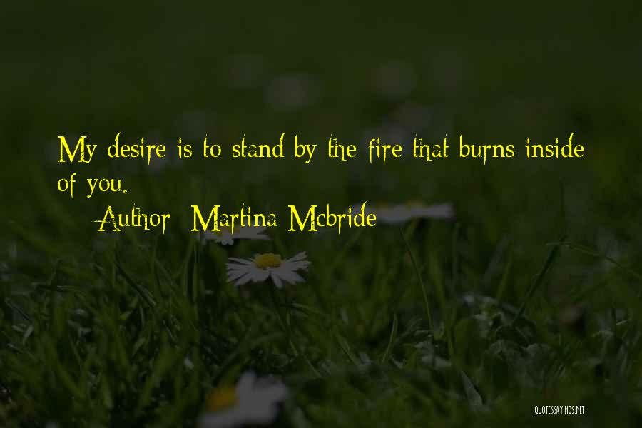 The Fire Inside You Quotes By Martina Mcbride The Fire Inside You Quotes By Martina Mcbride