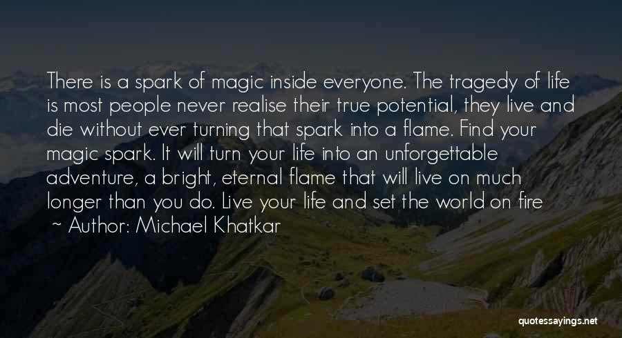 The Fire Inside You Quotes By Michael Khatkar The Fire Inside You Quotes By Michael Khatkar
