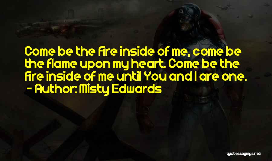 The Fire Inside You Quotes By Misty Edwards The Fire Inside You Quotes By Misty Edwards