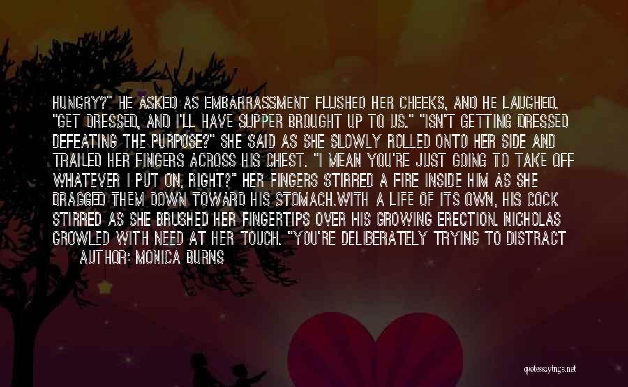 The Fire Inside You Quotes By Monica Burns The Fire Inside You Quotes By Monica Burns