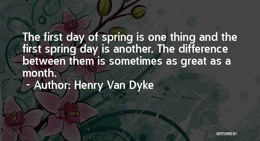 The First Day Of Spring Quotes By Henry Van Dyke