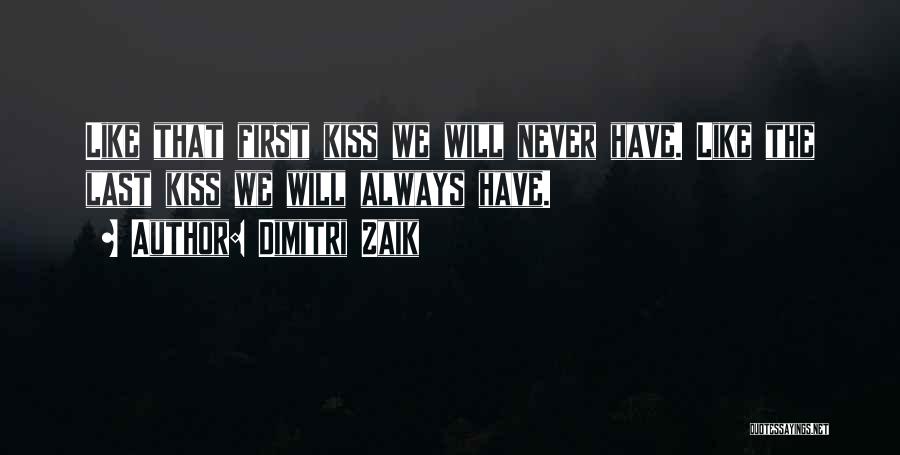 The First Last Kiss Quotes By Dimitri Zaik