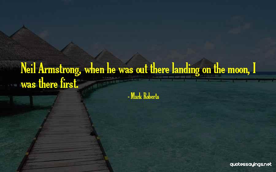 The First Moon Landing Quotes By Mark Roberts The First Moon Landing Quotes By Mark Roberts