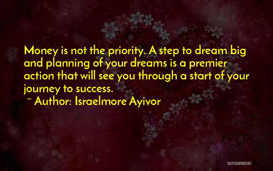 The First Step In A Journey Quotes By Israelmore Ayivor