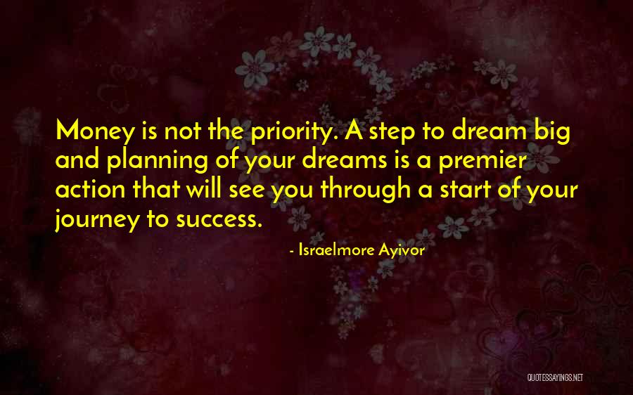 The First Step In A Journey Quotes By Israelmore Ayivor