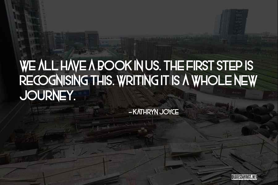 The First Step In A Journey Quotes By Kathryn Joyce