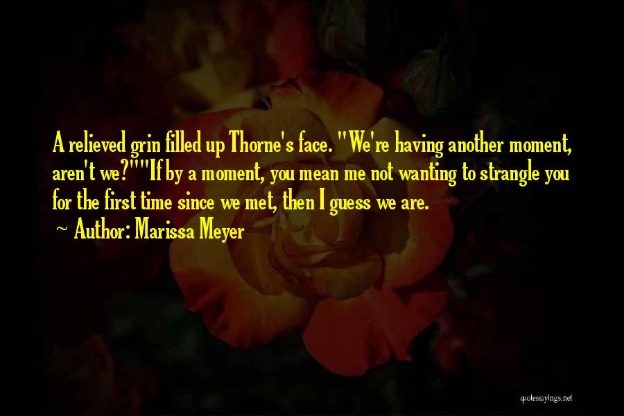 The First Time I Met You Quotes By Marissa Meyer